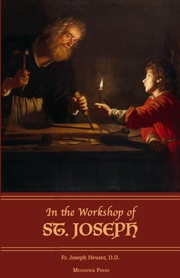 In the Workshop of St. Joseph Paperback Mediatrix Press