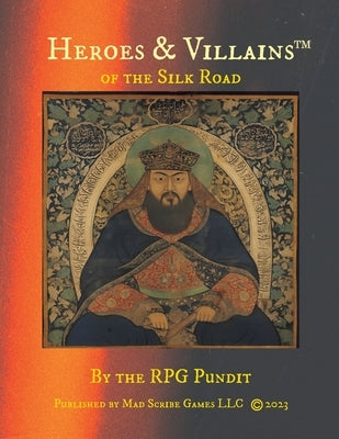 Heroes & Villains of the Silk Road Paperback Mad Scribe Games
