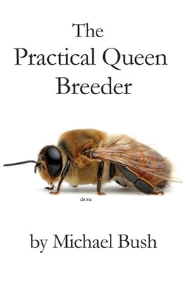 The Practical Queen Breeder: Beekeeping Naturally Paperback X-Star Publishing Company