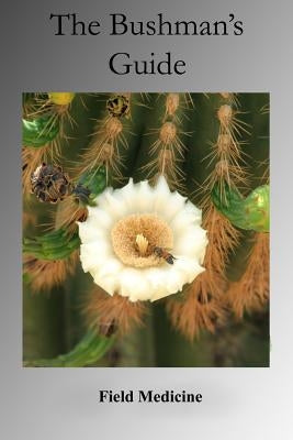 Bushman's Guide to Field Medicine (Value Edition): Using Medicinal Plants for First Aid Paperback Createspace Independent Publishing Platform