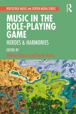 Music in the Role-Playing Game: Heroes & Harmonies by Gibbons, William