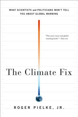 The Climate Fix: What Scientists and Politicians Won't Tell You about Global Warming Paperback Basic Books