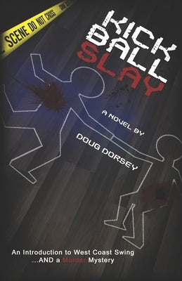 Kick Ball Slay: An Introduction to West Coast Swing... AND a Murder Mystery Paperback Studio 15 Publishing, Inc.