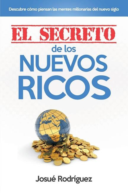 El Secreto de los Nuevos Ricos: Descubre cómo piensan las mentes millonarias del nuevo siglo by Imagen, Editorial