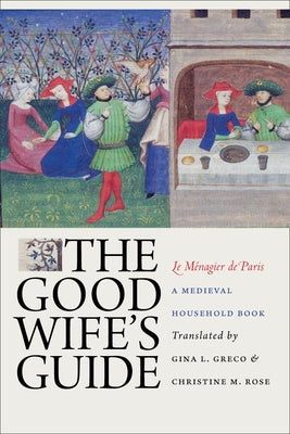 The Good Wife's Guide (Le Ménagier de Paris): A Medieval Household Book Paperback Cornell University Press