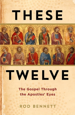 These Twelve: The Gospel Through the Apostles' Eyes Paperback Catholic Answers Press