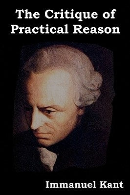 The Critique of Practical Reason by Kant, Immanuel