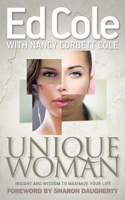 Unique Woman: Insight and Wisdom to Maximize Your Life by Cole, Edwin Louis