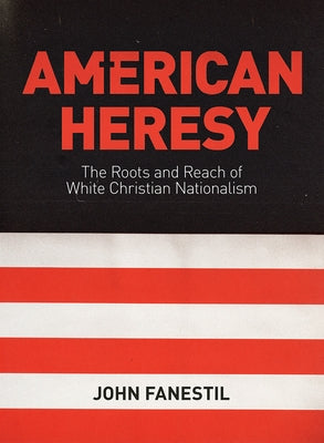 American Heresy: The Roots and Reach of White Christian Nationalism Paperback Fortress Press