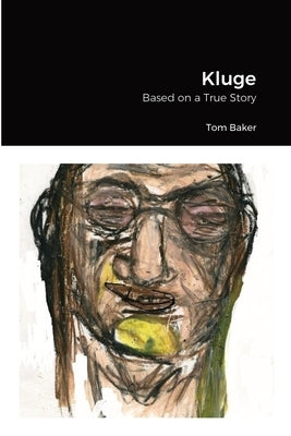 Kluge: Based on a True Story by Baker, Tom