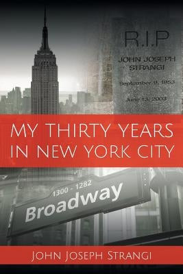 My Thirty Years In New York City by Strangi, John Joseph