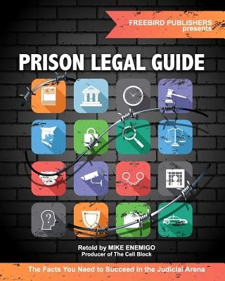 Prison Legal Guide: The Facts You Need to Succeed in the Judicial Arena by Publishers, Freebird