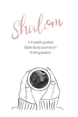 Shalom: A 4-Week Guided Bible Study Journal on Finding Peace by Arthur, Julie