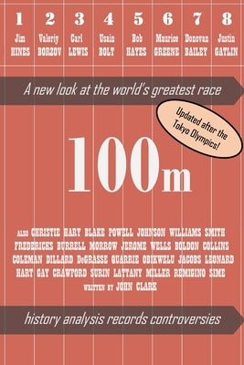 100m - A new look at the world's greatest race (2nd edition) by Clark, John