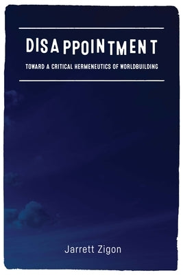 Paperback book titled "Disappointment: Toward a Critical Hermeneutics of Worldbuilding" published by Fordham University Press.