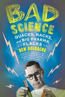 Bad Science: Quacks, Hacks, and Big Pharma Flacks Paperback Farrar, Straus and Giroux