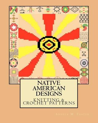 Native American Designs Knitting & Crochet Patterns by Foster, Angela M.