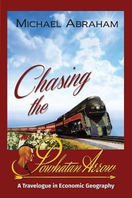 Chasing the Powhatan Arrow: A Travelogue in Economic Geography Paperback Pileated Press