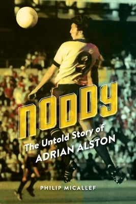 Noddy: The Untold Story of Adrian Alston by Micallef, Philip
