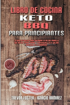 Libro De Cocina Keto BBQ Para Principiantes: Una Guía Para Principiantes Con Recetas Cotidianas Para Cocinar Sabrosos Platos Caseros De Ceto Para Pote by Foster, Trevor