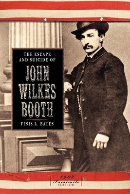 The Escape and Suicide of John Wilkes Booth Paperback Applewood Books