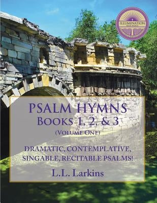Psalm Hymns, Books 1, 2, & 3: Dramatic, Contemplative, Singable, Recitable Psalms! by Larkins, L. L.