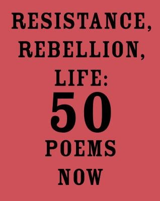 Resistance, Rebellion, Life: 50 Poems Now Paperback Knopf Publishing Group