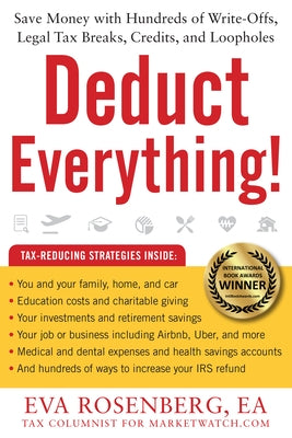 Deduct Everything!: Save Money with Hundreds of Legal Tax Breaks, Credits, Write-Offs, and Loopholes by Rosenberg, Eva