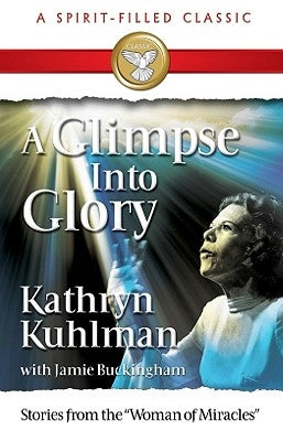 A Glimpse Into Glory by Kuhlman, Kathryn