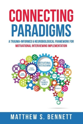 Connecting Paradigms: A Trauma-Informed & Neurobiological Framework for Motivational Interviewing Implementation Paperback Independently Published