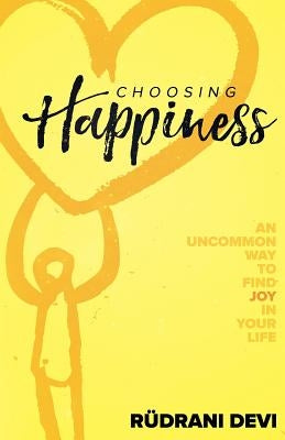 Choosing Happiness by Devi, Rudrani