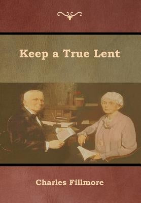 Keep a True Lent by Fillmore, Charles