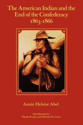 The American Indian and the End of the Confederacy, 1863-1866 Paperback University of Nebraska Press
