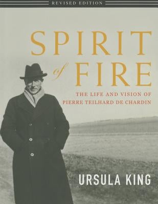Spirit of Fire: The Life and Vision of Teilhard de Chardin Paperback Orbis Books