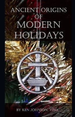Ancient Origins of Modern Holidays Paperback Independently Published