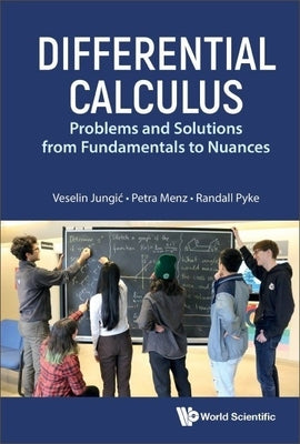 Differential Calculus: Problems and Solutions from Fundamentals to Nuances Paperback World Scientific Publishing Company