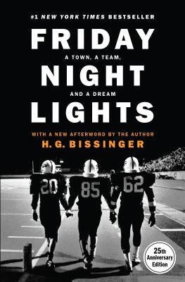 Friday Night Lights (25th Anniversary Edition): A Town, a Team, and a Dream (Anniversary) by Bissinger, H. G.