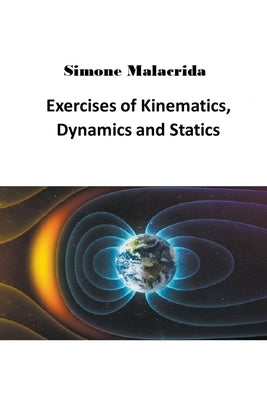 Exercises of Kinematics, Dynamics and Statics Paperback Simone Malacrida