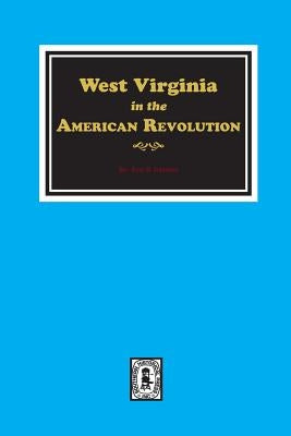 West Virginia in the American Revolution by Johnston, Ross B.