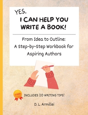 Yes, I Can Help You Write A Book!: From Idea to Outline: A Step-by-Step Workbook for Aspiring Authors Paperback Diamond Cove Publishing, LLC