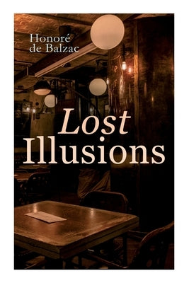 Lost Illusions: The Two Poets, a Distinguished Provincial at Paris, Eve and David by Balzac, Honoré de