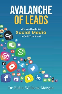 Avalanche of Leads: Why You Should Use Social Media to Build Your Brand Paperback Page Publishing, Inc.