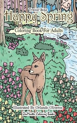 Happy Spring Travel Size Adult Coloring Book: 5x8 Coloring Book for Adults of Spring With Flowers, Butterflies, Country Scenes and More for Relaxation by Zenmaster Coloring Books