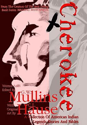 Cherokee A Collection of American Indian Legends, Stories And Fables by Mullins, G. W.