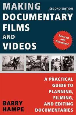 Making Documentary Films and Videos: A Practical Guide to Planning, Filming, and Editing Documentaries by Hampe, Barry