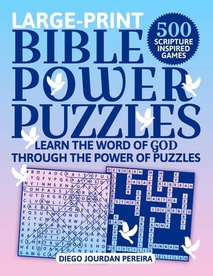 Bible Power Puzzles: 500 Scripture-Inspired Games--Learn the Word of God Through the Power of Puzzles! (Large Print) by Pereira, Diego Jourdan
