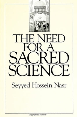 The Need for a Sacred Science by Nasr, Seyyed Hossein