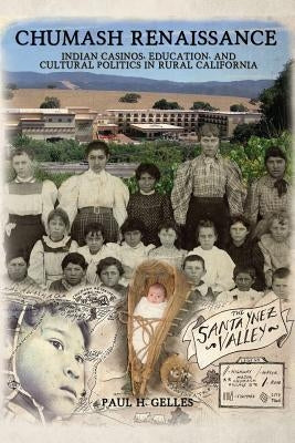 Chumash Renaissance: Indian Casinos, Education, and Cultural Politics in Rural California Paperback Createspace Independent Publishing Platform