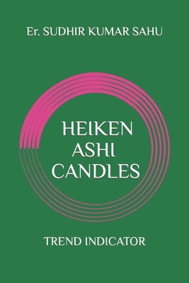 Heiken Ashi Candles: Trend indicator.... by Sahu, Sudhir Kumar