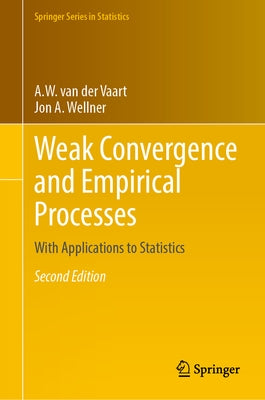 Weak Convergence and Empirical Processes: With Applications to Statistics by Van Der Vaart, A. W.
